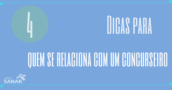 4 dicas para quem se relaciona com um Concurseiro
