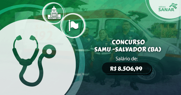 Concurso SAMU (BA): edital aberto para Medicina