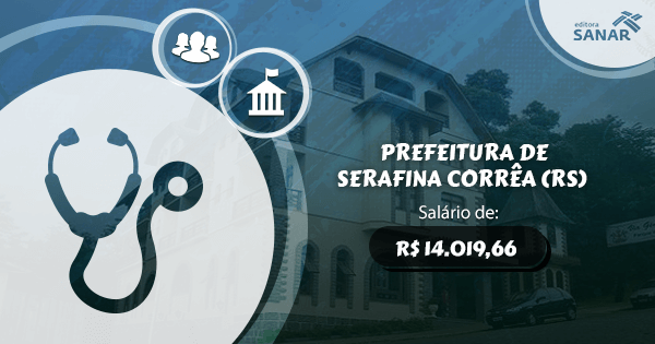 Concurso Prefeitura de Serafina Corrêa (RS): edital aberto para a área de Medicina