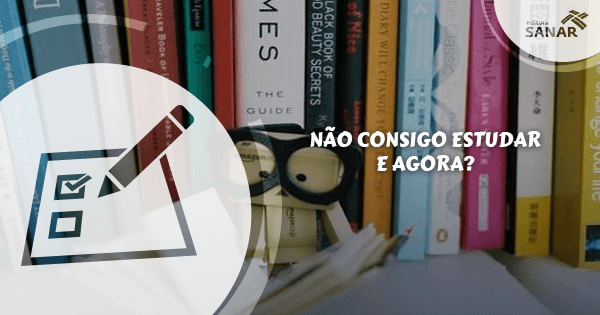 Não consigo estudar! E agora?