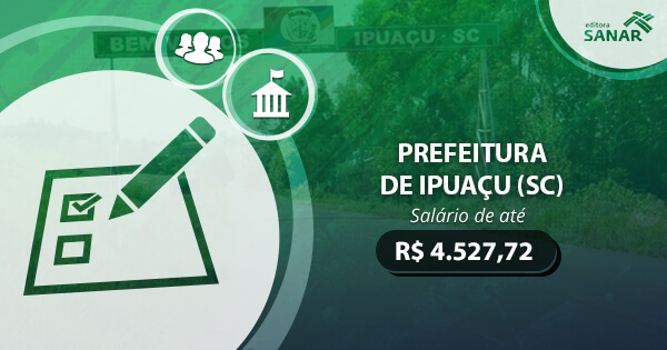 Concurso Prefeitura de Ipuaçu (SC) 2017: edital publicado com vagas para Enfermagem, Farmácia e mais